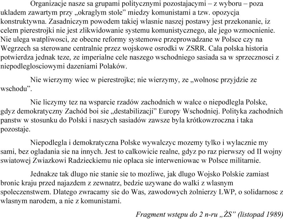 Nie ulega watpliwosci, ze obecne reformy systemowe przeprowadzane w Polsce czy na Wegrzech sa sterowane centralnie przez wojskowe osrodki w ZSRR.