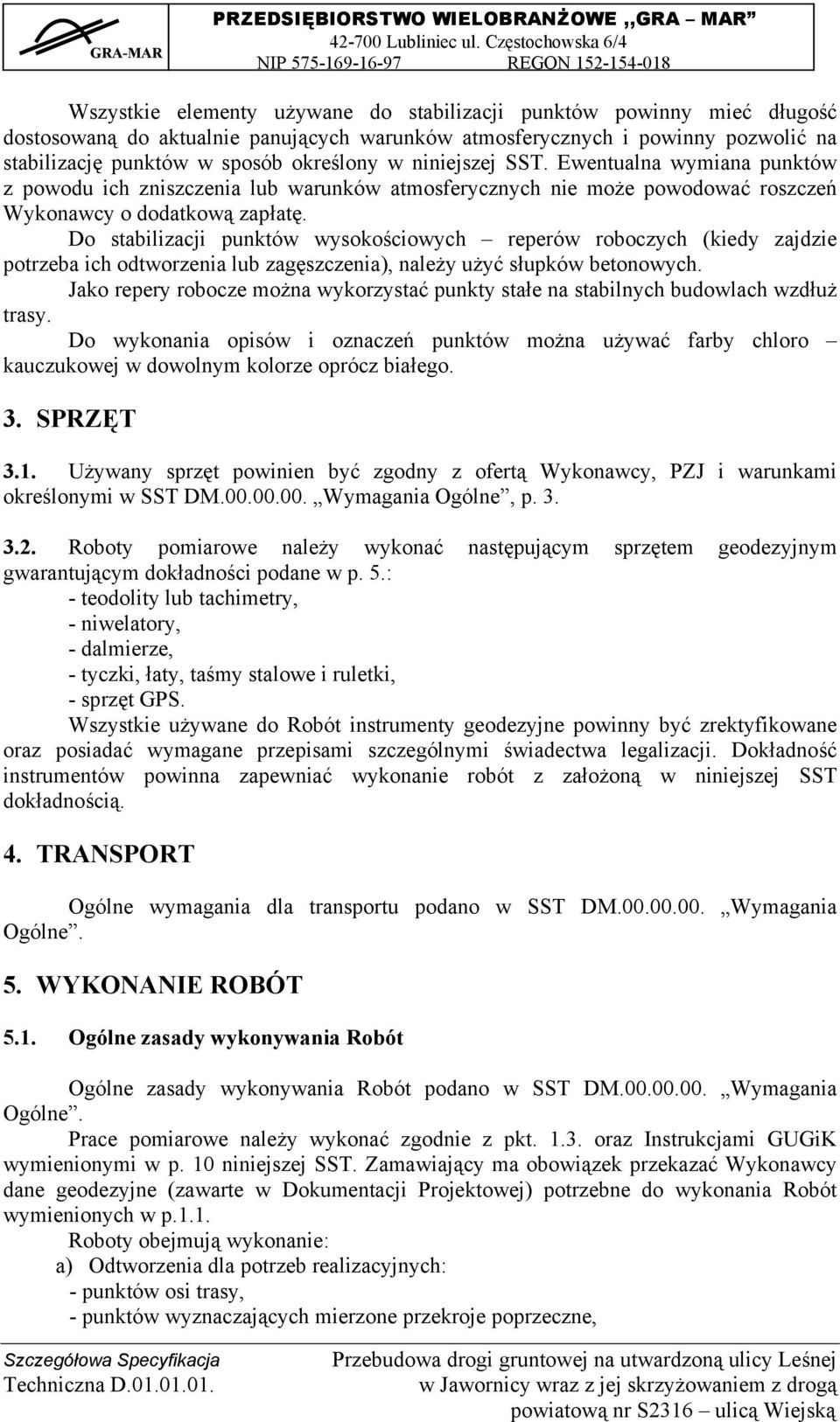 Do stabilizacji punktów wysokościowych reperów roboczych (kiedy zajdzie potrzeba ich odtworzenia lub zagęszczenia), należy użyć słupków betonowych.