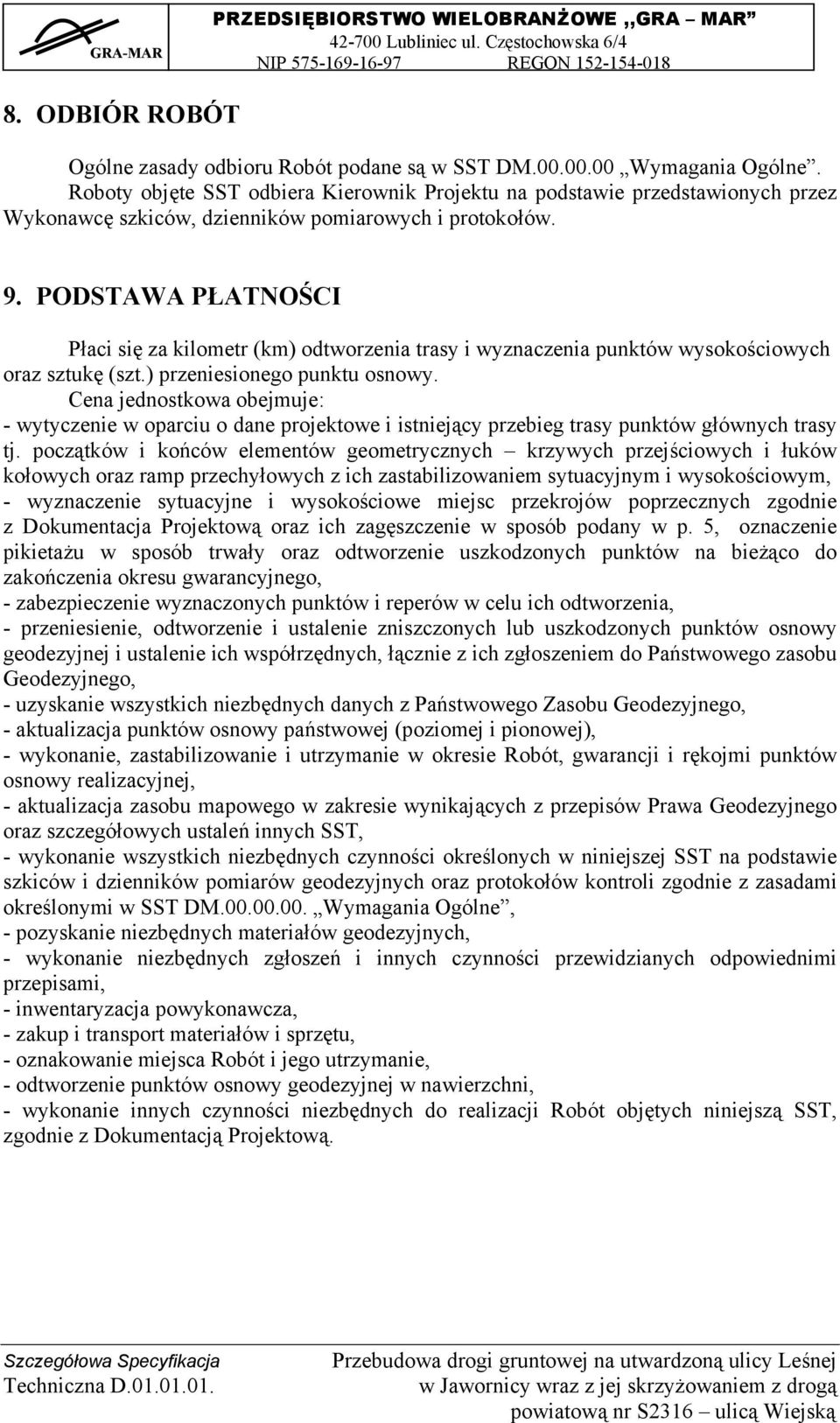 PODSTAWA PŁATNOŚCI Płaci się za kilometr (km) odtworzenia trasy i wyznaczenia punktów wysokościowych oraz sztukę (szt.) przeniesionego punktu osnowy.