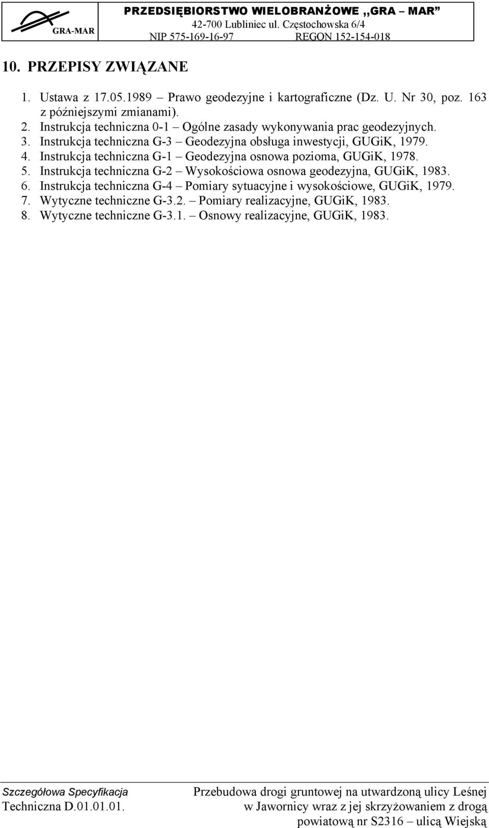 Instrukcja techniczna G-1 Geodezyjna osnowa pozioma, GUGiK, 1978. 5. Instrukcja techniczna G-2 Wysokościowa osnowa geodezyjna, GUGiK, 1983. 6.