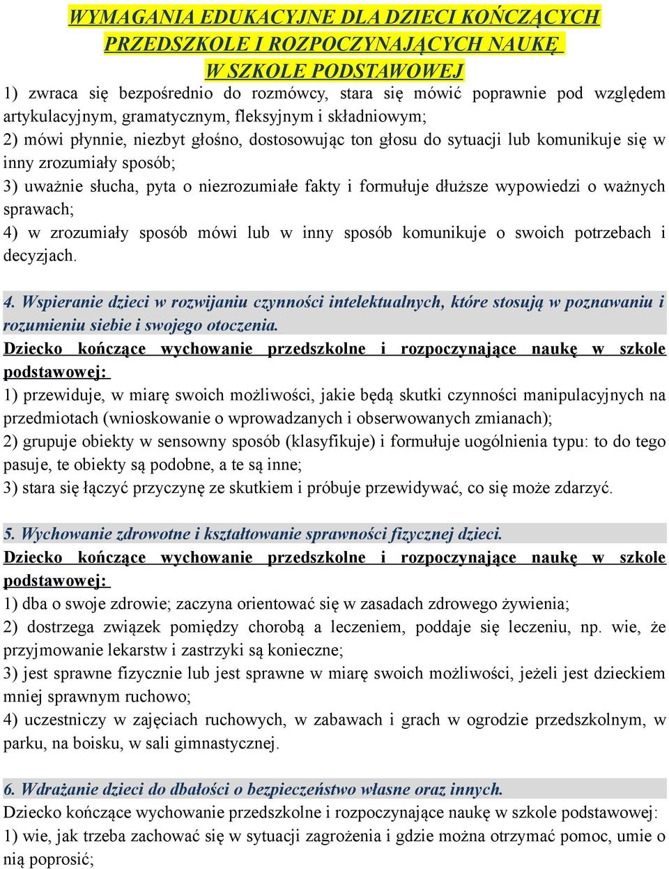 komunikuje o swoich potrzebach i decyzjach. 4. Wspieranie dzieci w rozwijaniu czynności intelektualnych, które stosują w poznawaniu i rozumieniu siebie i swojego otoczenia.