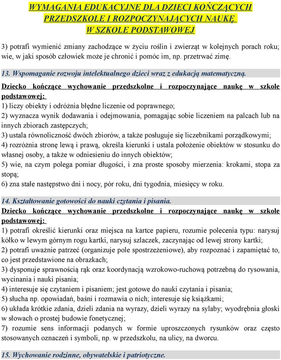 1) liczy obiekty i odróżnia błędne liczenie od poprawnego; 2) wyznacza wynik dodawania i odejmowania, pomagając sobie liczeniem na palcach lub na innych zbiorach zastępczych; 3) ustala równoliczność