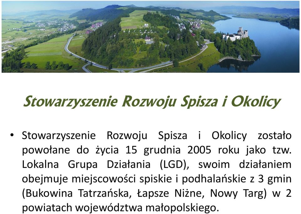 Lokalna Grupa Działania (LGD), swoim działaniem obejmuje miejscowości spiskie i