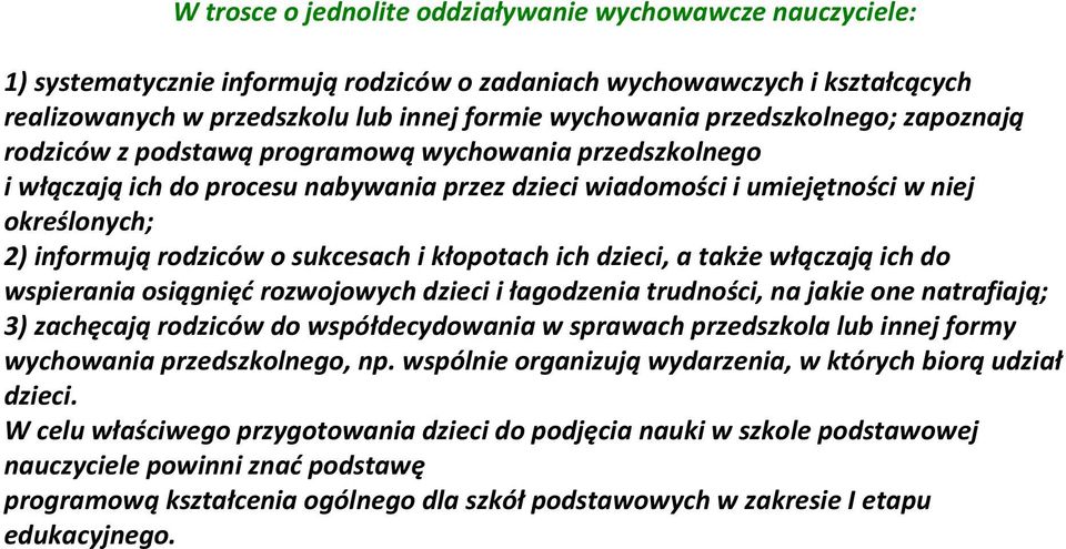 o sukcesach i kłopotach ich dzieci, a także włączają ich do wspierania osiągnięć rozwojowych dzieci i łagodzenia trudności, na jakie one natrafiają; 3) zachęcają rodziców do współdecydowania w