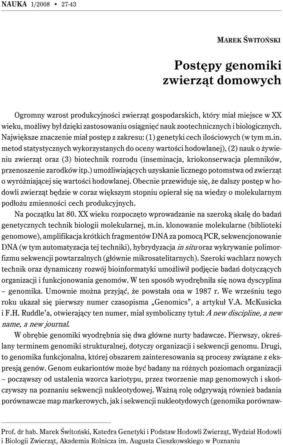 metod statystycznych wykorzystanych do oceny wartości hodowlanej), (2) nauk o żywieniu zwierząt oraz (3) biotechnik rozrodu (inseminacja, kriokonserwacja plemników, przenoszenie zarodków itp.