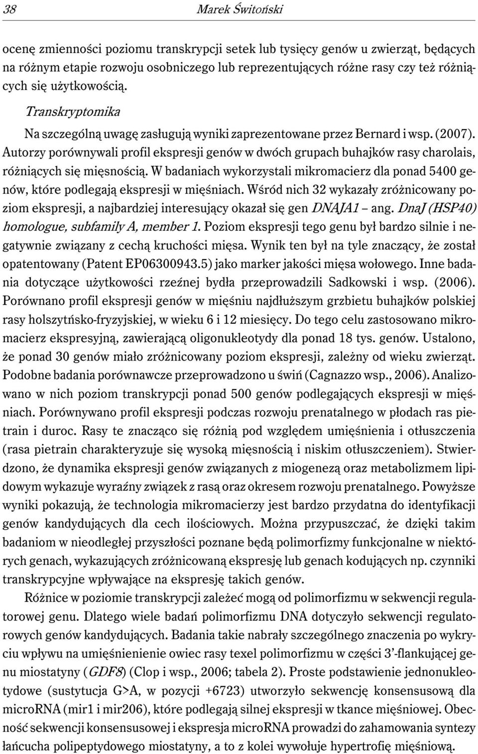 Autorzy porównywali profil ekspresji genów w dwóch grupach buhajków rasy charolais, różniących się mięsnością.