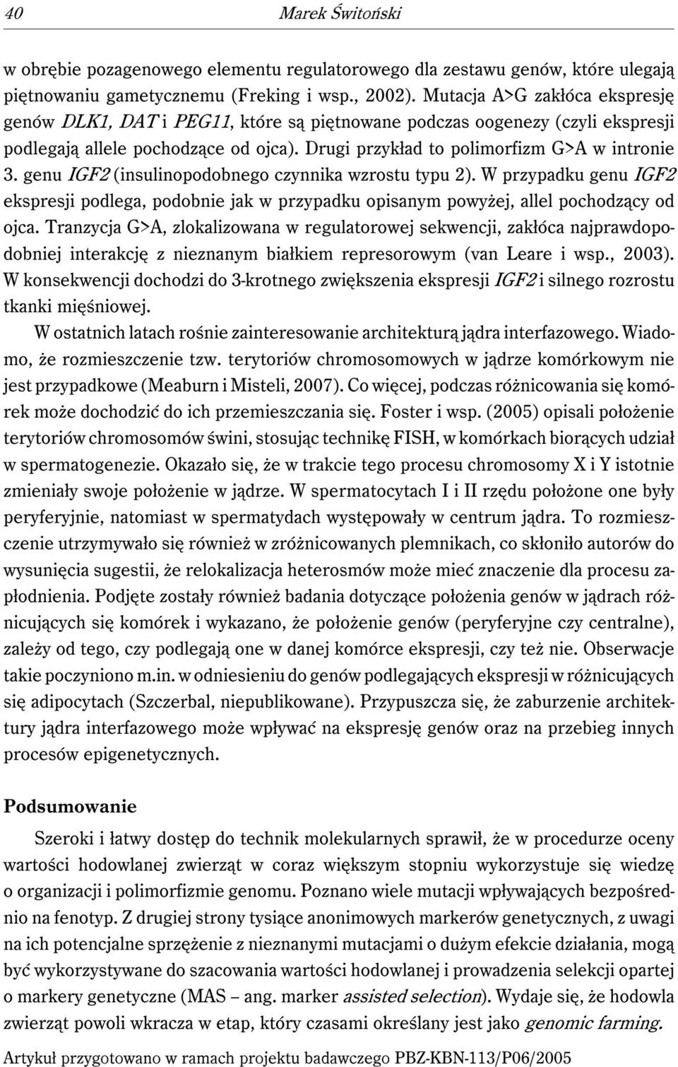 genu IGF2 (insulinopodobnego czynnika wzrostu typu 2). W przypadku genu IGF2 ekspresji podlega, podobnie jak w przypadku opisanym powyżej, allel pochodzący od ojca.
