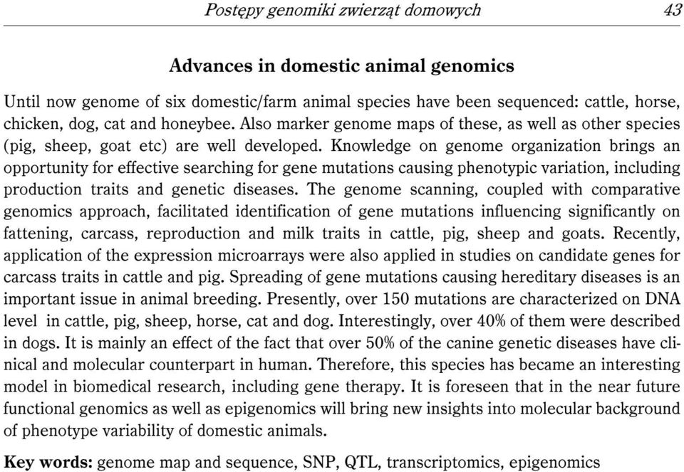 Knowledge on genome organization brings an opportunity for effective searching for gene mutations causing phenotypic variation, including production traits and genetic diseases.