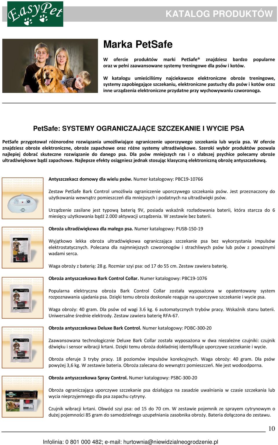 wychowywaniu czworonoga. PetSafe: SYSTEMY OGRANICZAJĄCE SZCZEKANIE I WYCIE PSA PetSafe przygotował różnorodne rozwiązania umożliwiające ograniczenie uporczywego szczekania lub wycia psa.