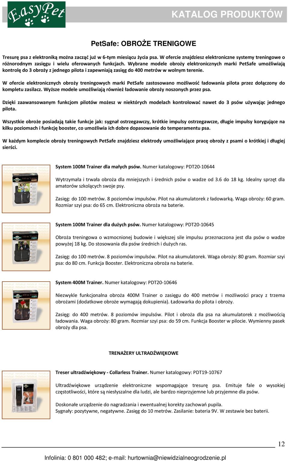Wybrane modele obroży elektronicznych marki PetSafe umożliwiają kontrolę do 3 obroży z jednego pilota i zapewniają zasięg do 400 metrów w wolnym terenie.