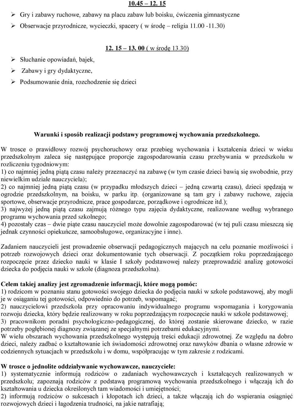 W trosce o prawidłowy rozwój psychoruchowy oraz przebieg wychowania i kształcenia dzieci w wieku przedszkolnym zaleca się następujące proporcje zagospodarowania czasu przebywania w przedszkolu w