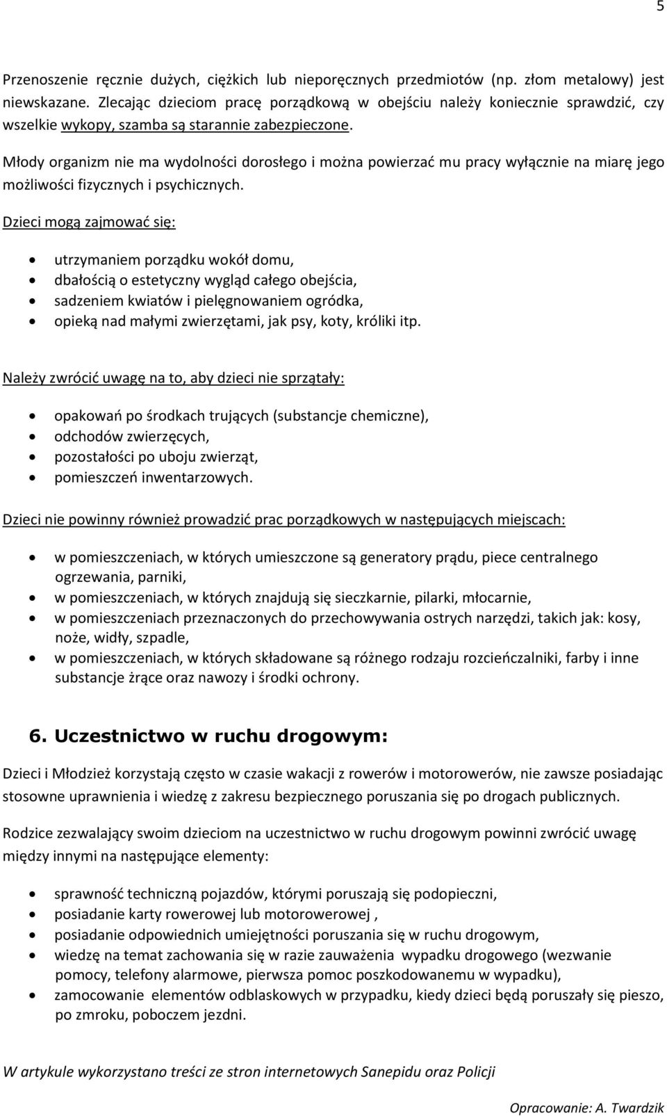 Młody organizm nie ma wydolności dorosłego i można powierzać mu pracy wyłącznie na miarę jego możliwości fizycznych i psychicznych.