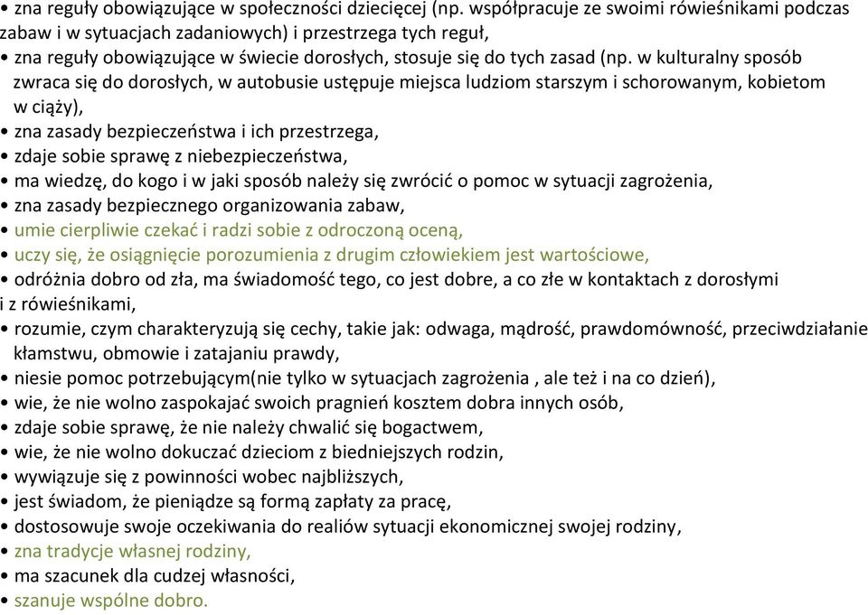 w kulturalny sposób zwraca się do dorosłych, w autobusie ustępuje miejsca ludziom starszym i schorowanym, kobietom w ciąży), zna zasady bezpieczeństwa i ich przestrzega, zdaje sobie sprawę z