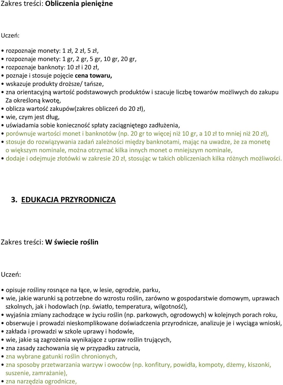 wie, czym jest dług, uświadamia sobie konieczność spłaty zaciągniętego zadłużenia, porównuje wartości monet i banknotów (np.