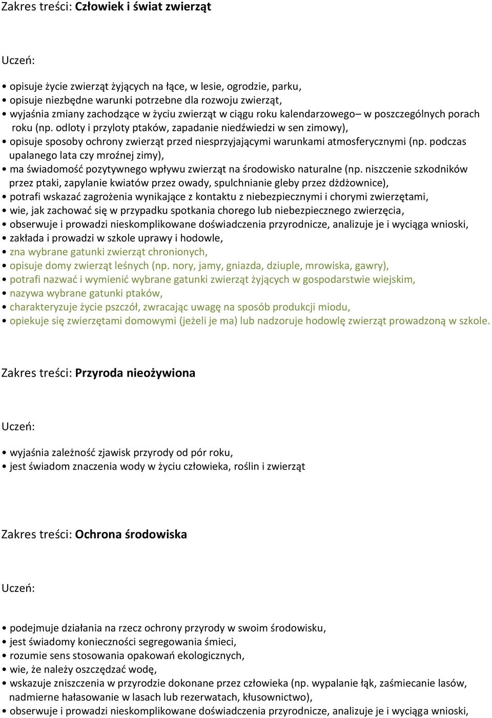 odloty i przyloty ptaków, zapadanie niedźwiedzi w sen zimowy), opisuje sposoby ochrony zwierząt przed niesprzyjającymi warunkami atmosferycznymi (np.