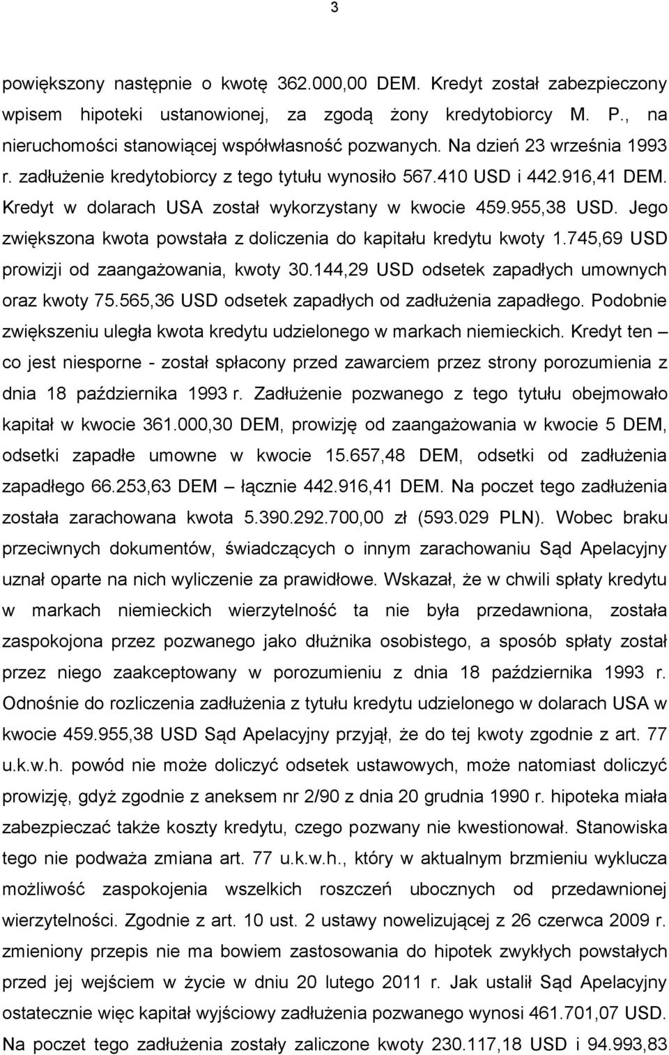 Jego zwiększona kwota powstała z doliczenia do kapitału kredytu kwoty 1.745,69 USD prowizji od zaangażowania, kwoty 30.144,29 USD odsetek zapadłych umownych oraz kwoty 75.