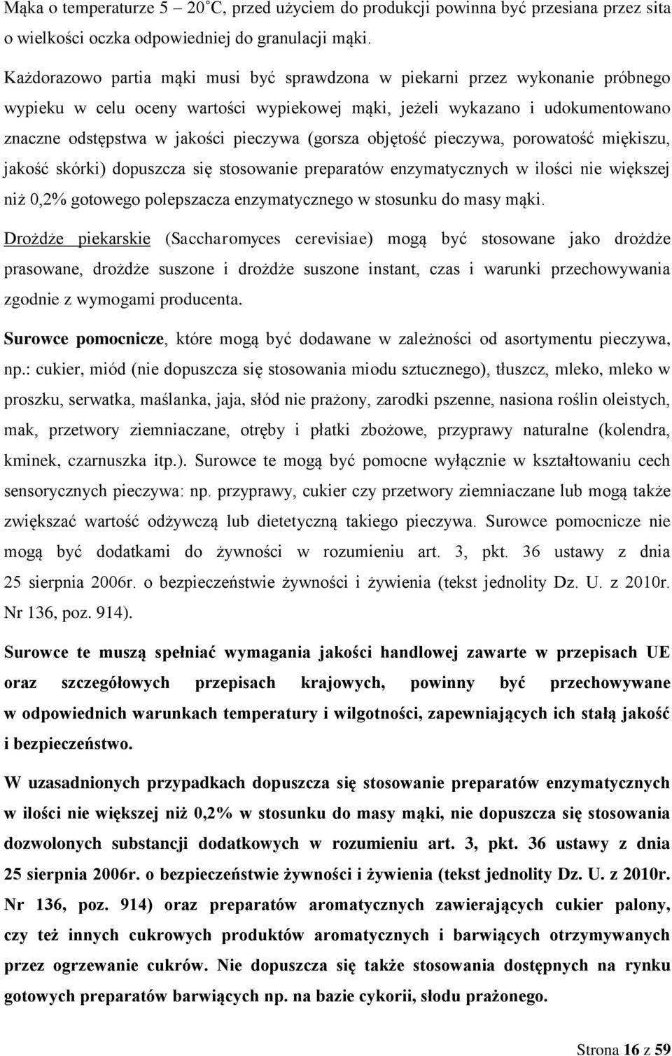 (gorsza objętość pieczywa, porowatość miękiszu, jakość skórki) dopuszcza się stosowanie preparatów enzymatycznych w ilości nie większej niż 0,2% gotowego polepszacza enzymatycznego w stosunku do masy