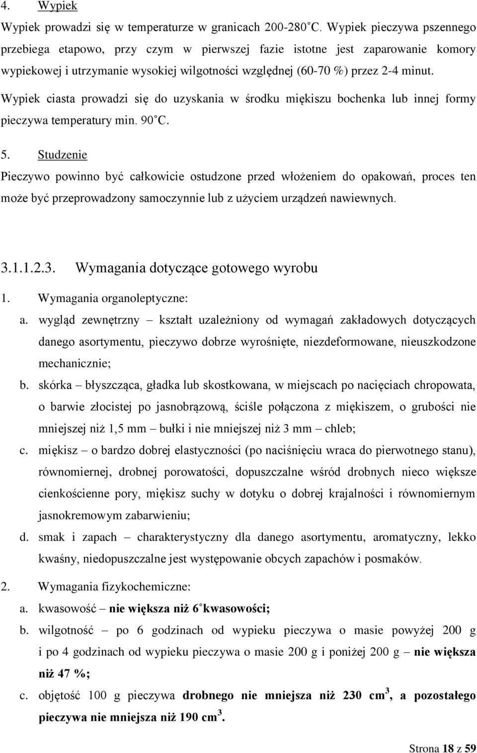 Wypiek ciasta prowadzi się do uzyskania w środku miękiszu bochenka lub innej formy pieczywa temperatury min. 90 C. 5.