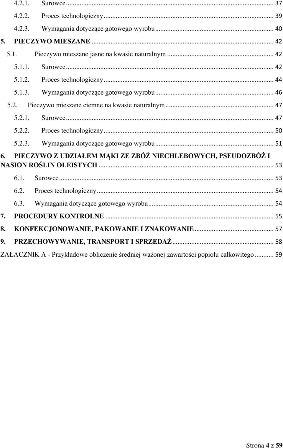 PIECZYWO Z UDZIAŁEM MĄKI ZE ZBÓŻ NIECHLEBOWYCH, PSEUDOZBÓŻ I NASION ROŚLIN OLEISTYCH... 53 6.1. Surowce... 53 6.2. Proces technologiczny... 54 6.3. Wymagania dotyczące gotowego wyrobu... 54 7.