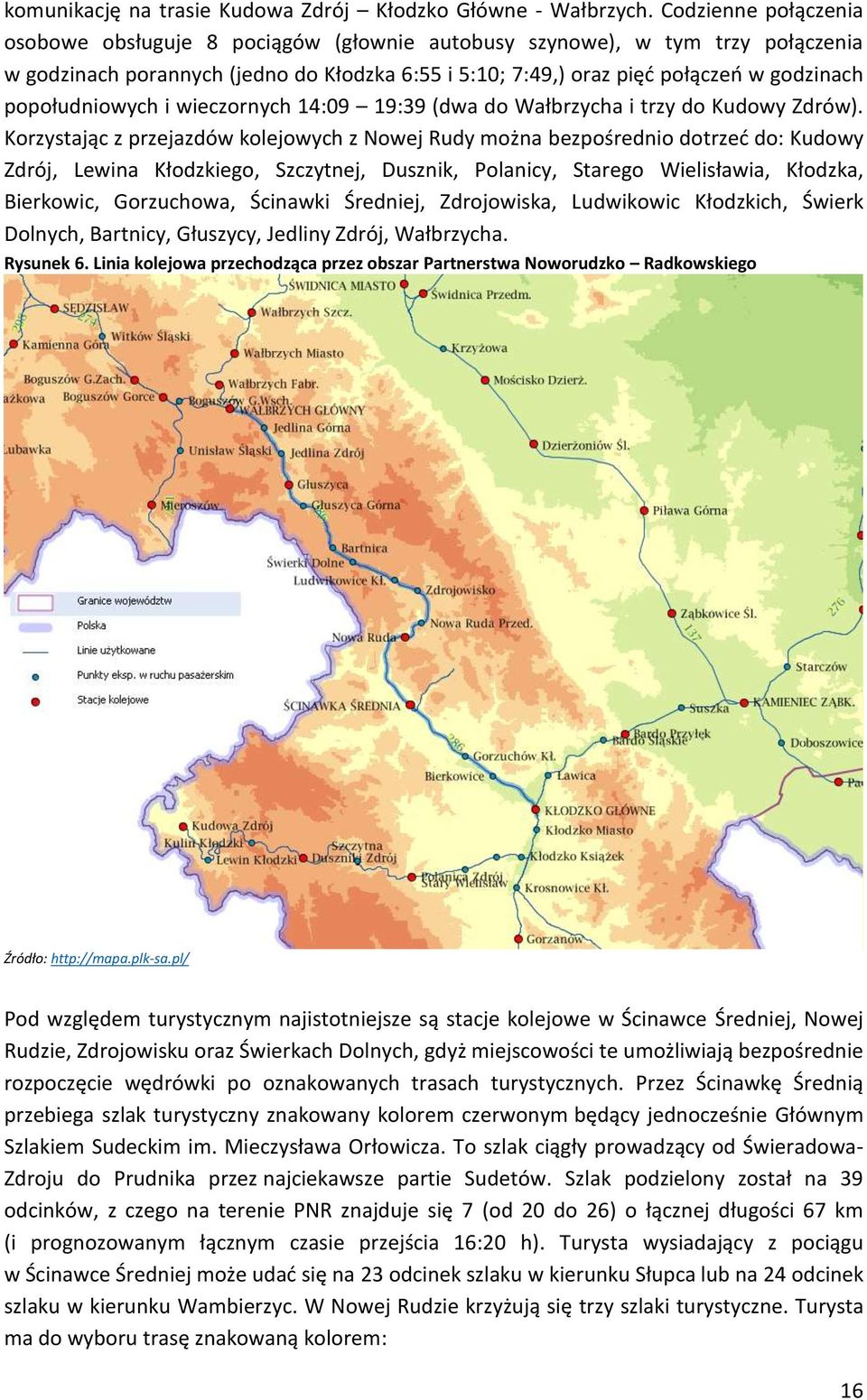 popołudniowych i wieczornych 14:09 19:39 (dwa do Wałbrzycha i trzy do Kudowy Zdrów).