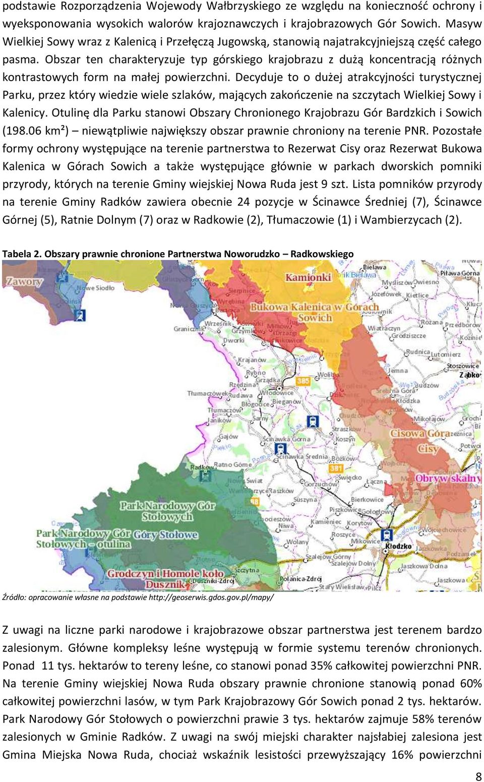 Obszar ten charakteryzuje typ górskiego krajobrazu z dużą koncentracją różnych kontrastowych form na małej powierzchni.