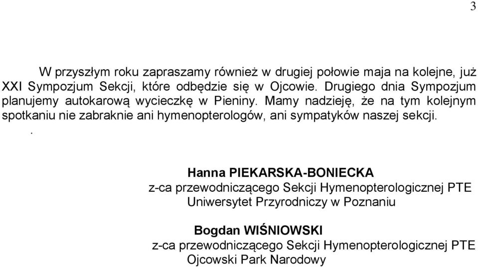 Mamy nadzieję, że na tym kolejnym spotkaniu nie zabraknie ani hymenopterologów, ani sympatyków naszej sekcji.