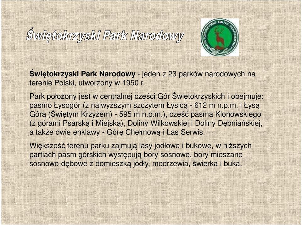p.m.), część pasma Klonowskiego (z górami Psarską i Miejską), Doliny Wilkowskiej i Doliny Dębniańskiej, a także dwie enklawy - Górę Chełmową i Las