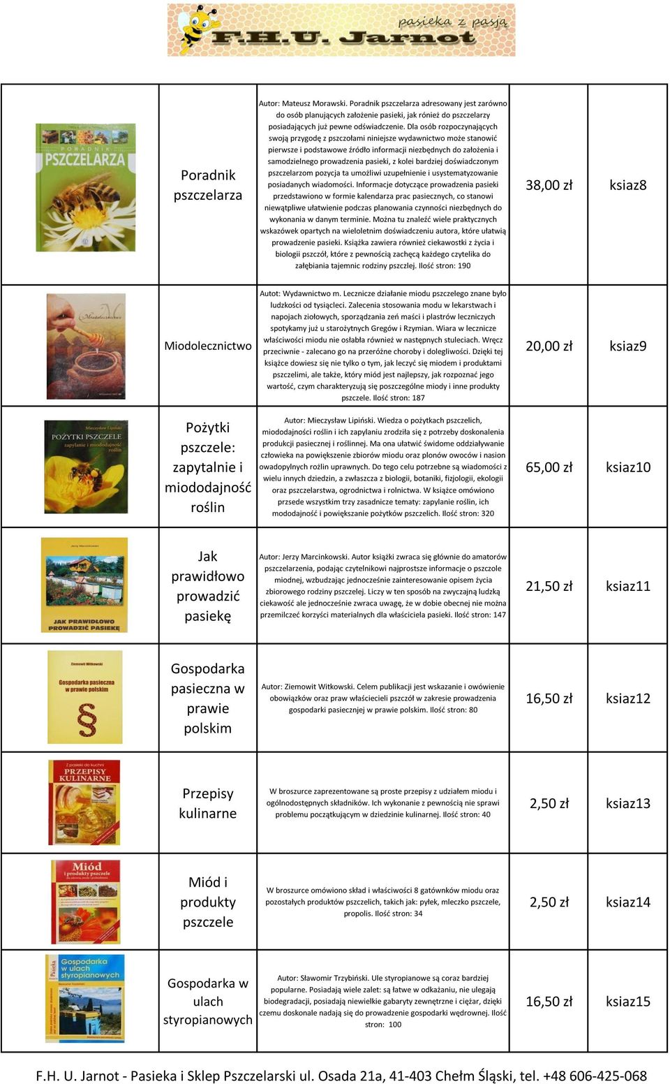 bardziej doświadczonym pszczelarzom pozycja ta umożliwi uzupełnienie i usystematyzowanie posiadanych wiadomości.