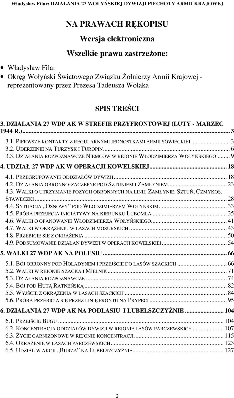44 R.)... 3 3.1. PIERWSZE KONTAKTY Z REGULARNYMI JEDNOSTKAMI ARMII SOWIECKIEJ... 3 3.2. UDERZENIE NA TURZYSK I TUROPIN... 6 3.3. DZIAŁANIA ROZPOZNAWCZE NIEMCÓW W REJONIE WŁODZIMIERZA WOŁYŃSKIEGO... 9 4.