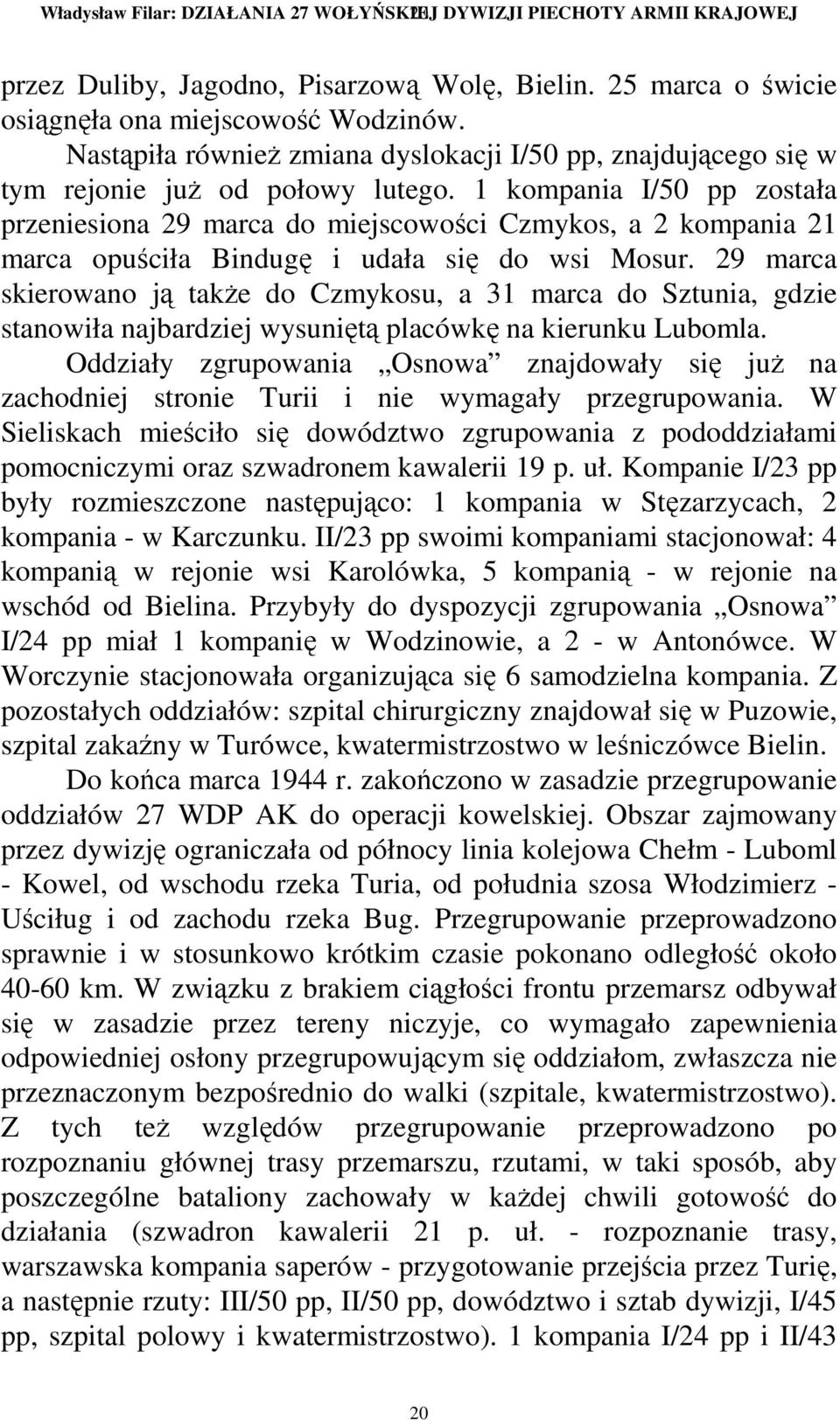 1 kompania I/50 pp została przeniesiona 29 marca do miejscowości Czmykos, a 2 kompania 21 marca opuściła Bindugę i udała się do wsi Mosur.