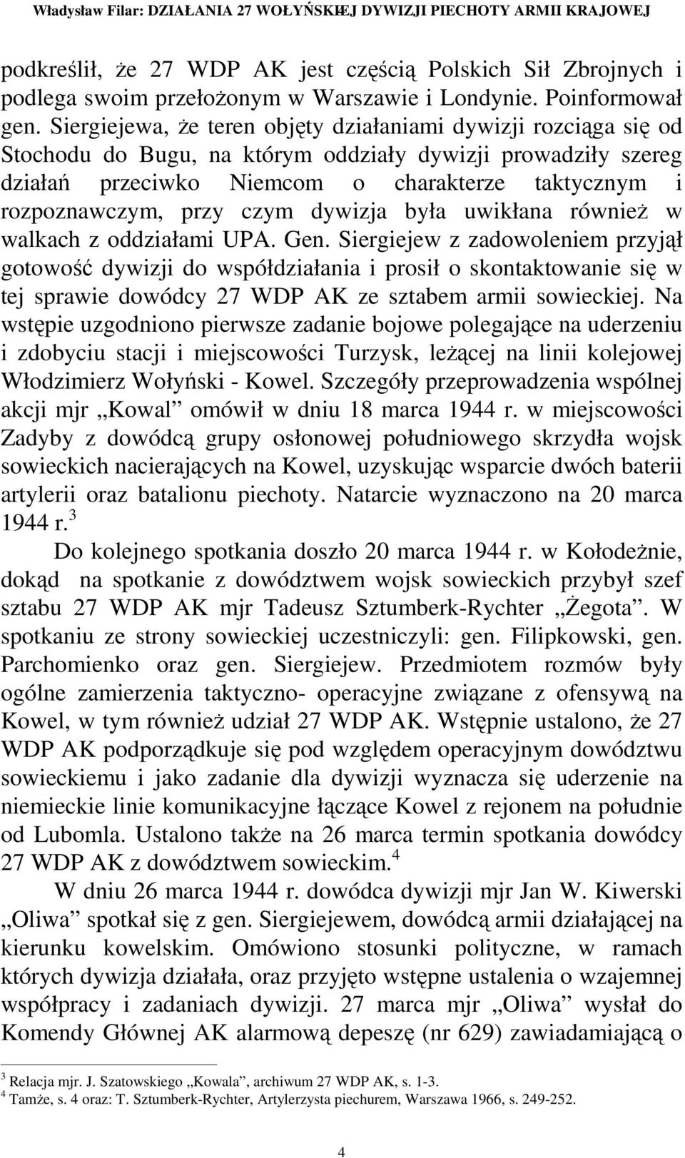 Siergiejewa, Ŝe teren objęty działaniami dywizji rozciąga się od Stochodu do Bugu, na którym oddziały dywizji prowadziły szereg działań przeciwko Niemcom o charakterze taktycznym i rozpoznawczym,