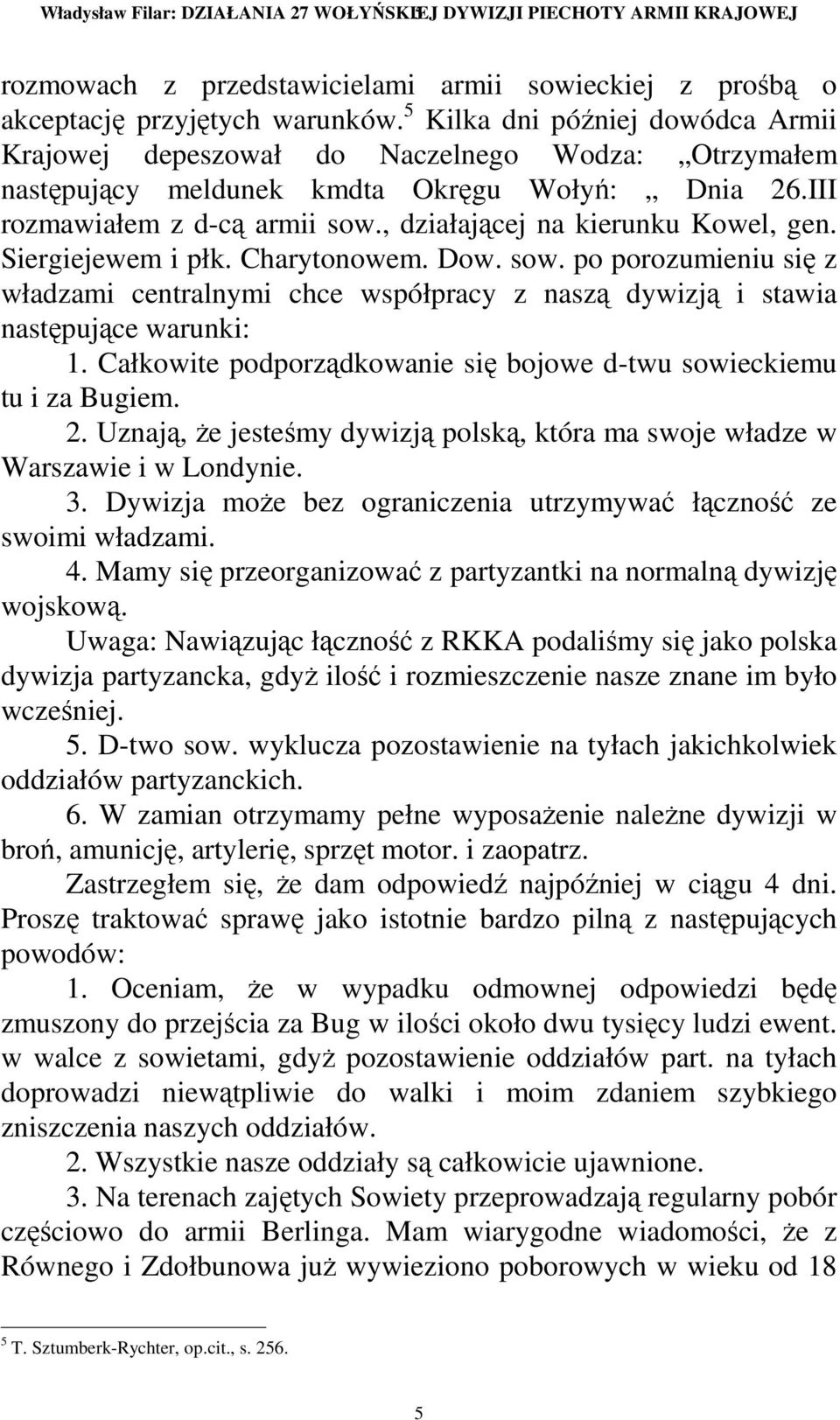 , działającej na kierunku Kowel, gen. Siergiejewem i płk. Charytonowem. Dow. sow. po porozumieniu się z władzami centralnymi chce współpracy z naszą dywizją i stawia następujące warunki: 1.