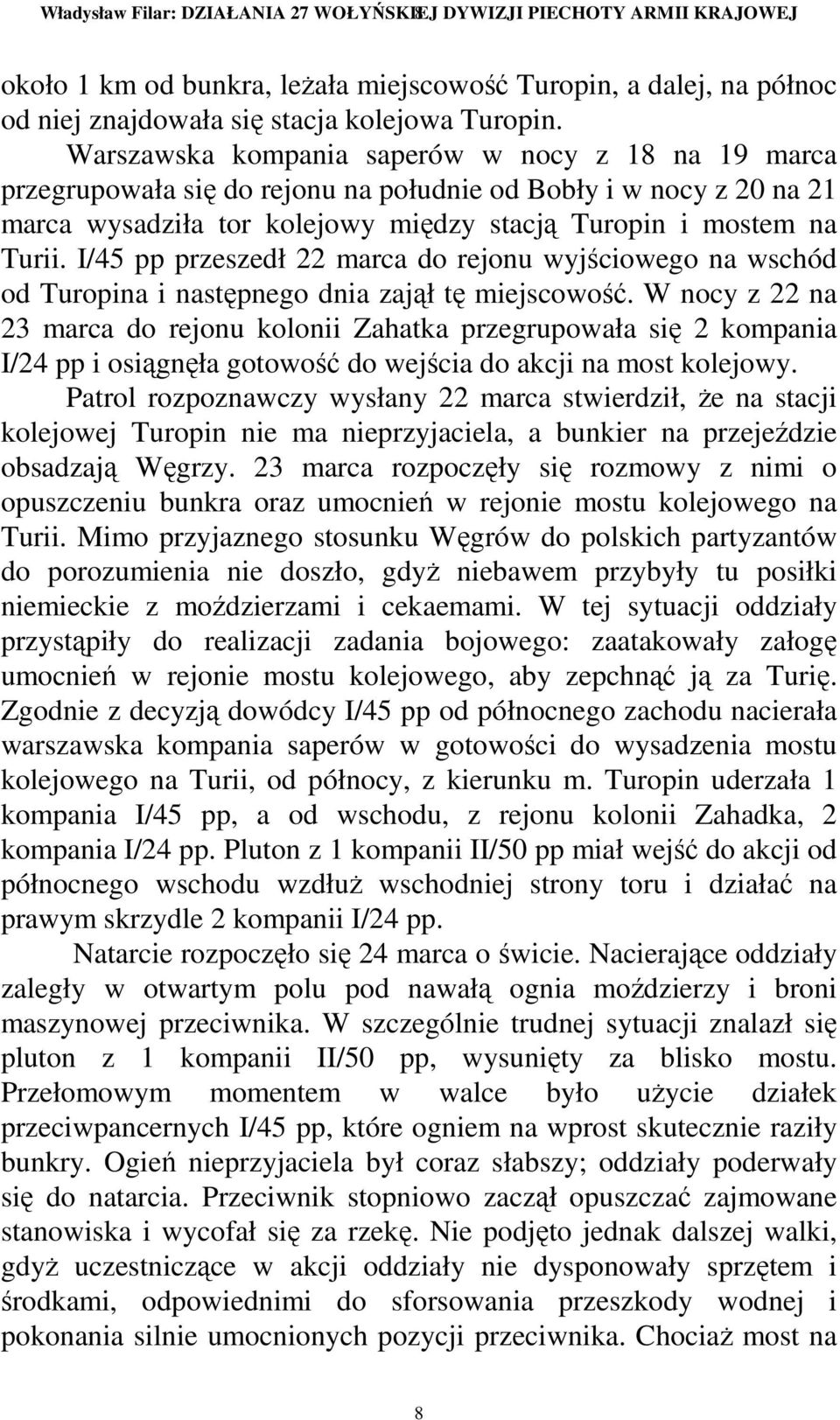 I/45 pp przeszedł 22 marca do rejonu wyjściowego na wschód od Turopina i następnego dnia zajął tę miejscowość.