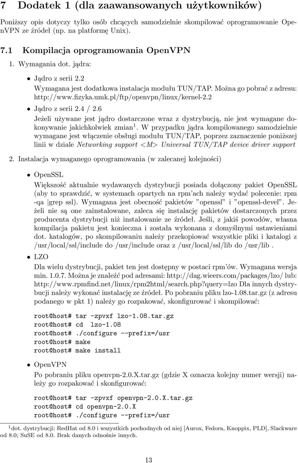 pl/ftp/openvpn/linux/kernel-2.2 Jądrozserii2.4/2.6 Jeżeli używane jest jądro dostarczone wraz z dystrybucją, nie jest wymagane dokonywaniejakichkolwiekzmian 1.