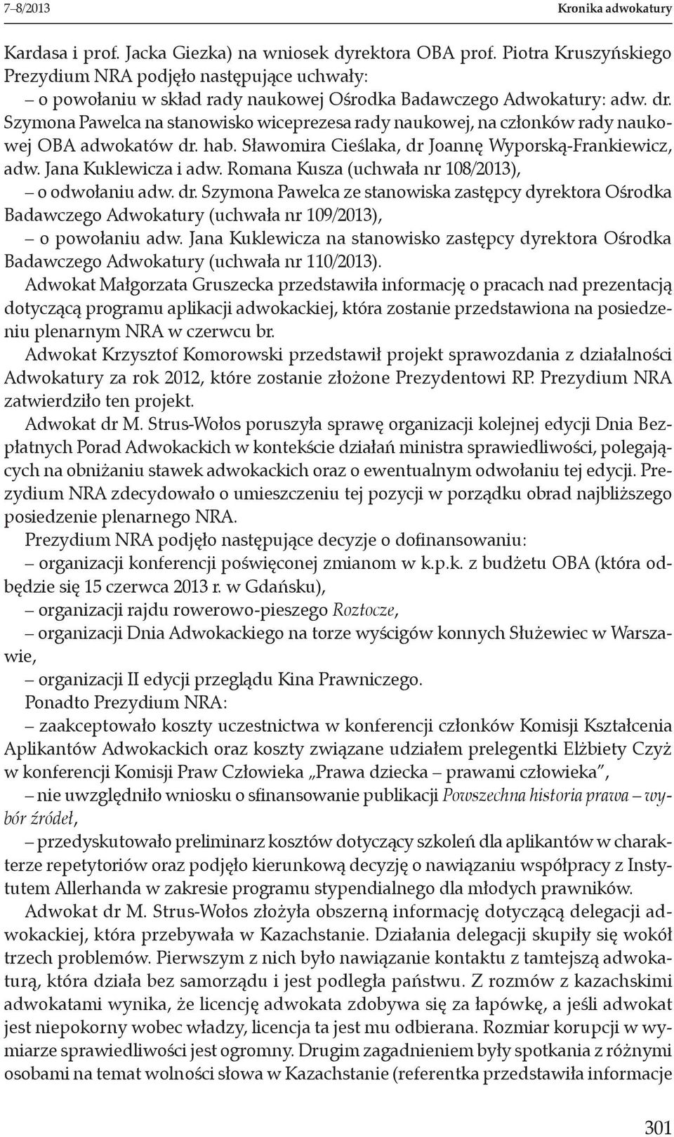 Szymona Pawelca na stanowisko wiceprezesa rady naukowej, na członków rady naukowej OBA adwokatów dr. hab. Sławomira Cieślaka, dr Joannę Wyporską-Frankiewicz, adw. Jana Kuklewicza i adw.