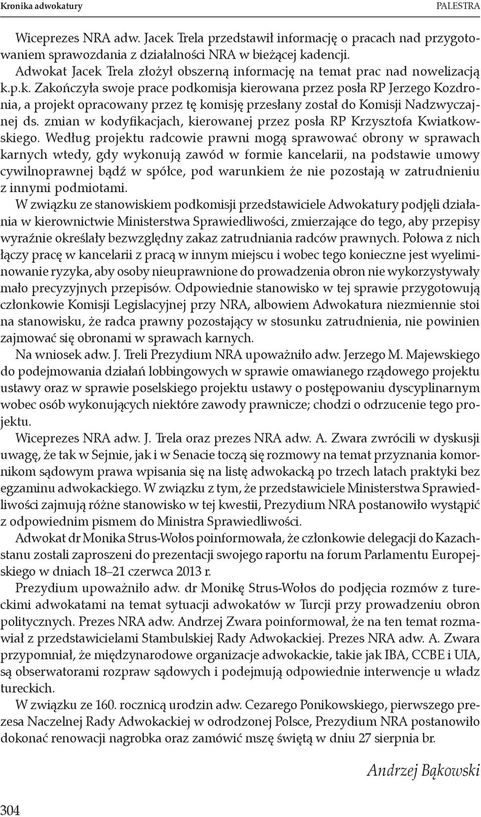 zmian w kodyfikacjach, kierowanej przez posła RP Krzysztofa Kwiatkowskiego.