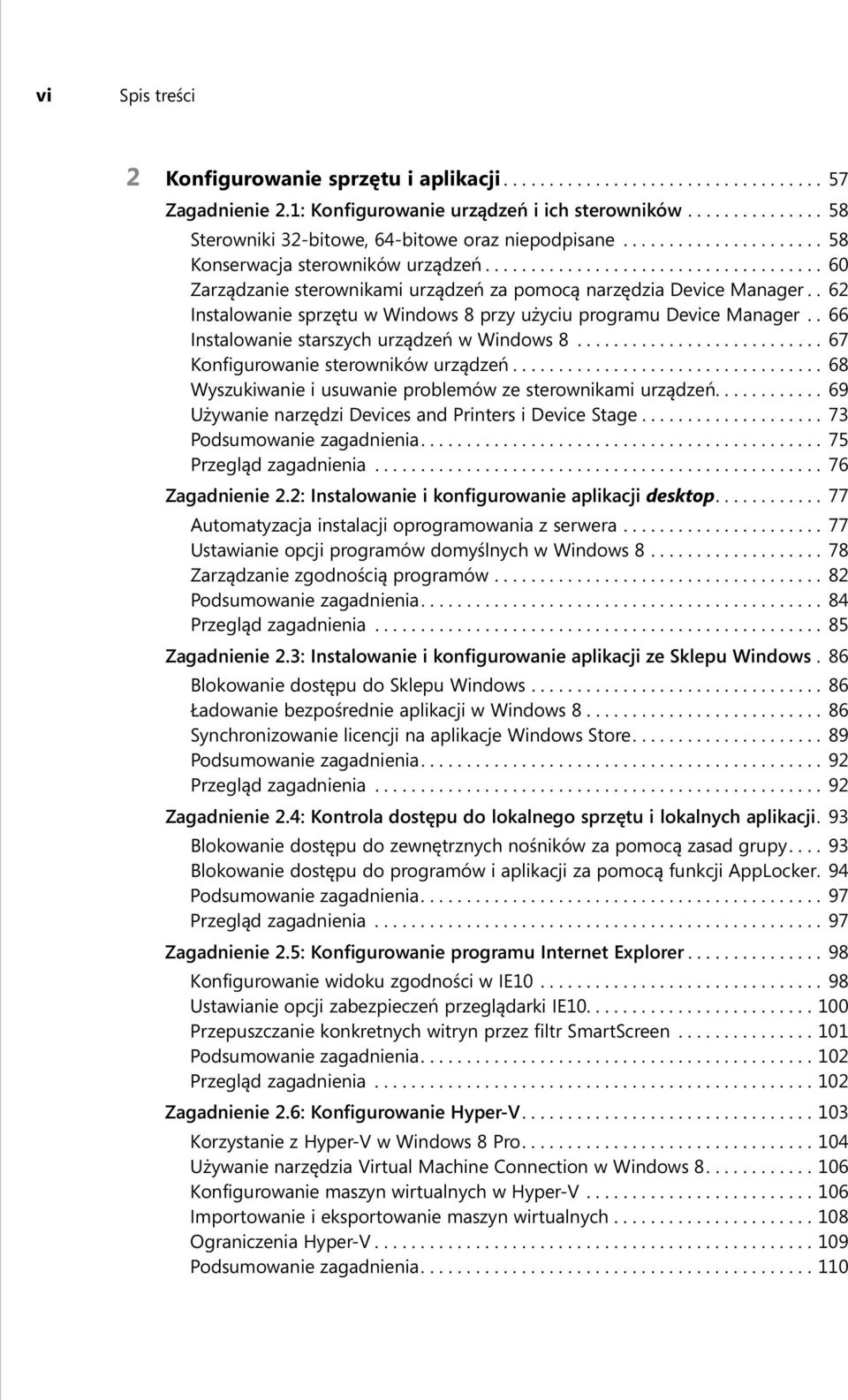 . 62 Instalowanie sprzętu w Windows 8 przy użyciu programu Device Manager.. 66 Instalowanie starszych urządzeń w Windows 8........................... 67 Konfigurowanie sterowników urządzeń.