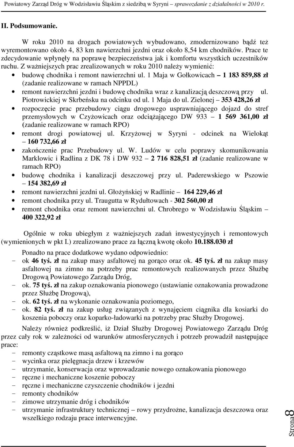 Z waŝniejszych prac zrealizowanych w roku 2010 naleŝy wymienić: budowę chodnika i remont nawierzchni ul.