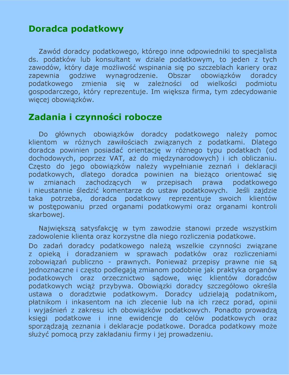 Obszar obowiązków doradcy podatkowego zmienia się w zaleŝności od wielkości podmiotu gospodarczego, który reprezentuje. Im większa firma, tym zdecydowanie więcej obowiązków.