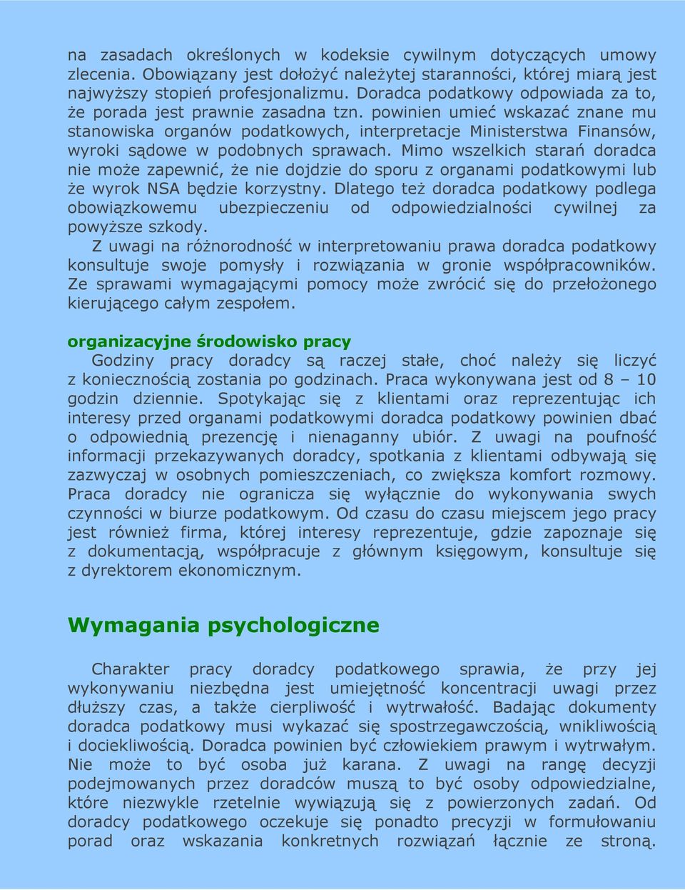 powinien umieć wskazać znane mu stanowiska organów podatkowych, interpretacje Ministerstwa Finansów, wyroki sądowe w podobnych sprawach.