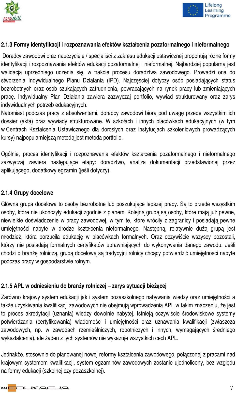 Prowadzi ona do stworzenia Indywidualnego Planu Działania (IPD).