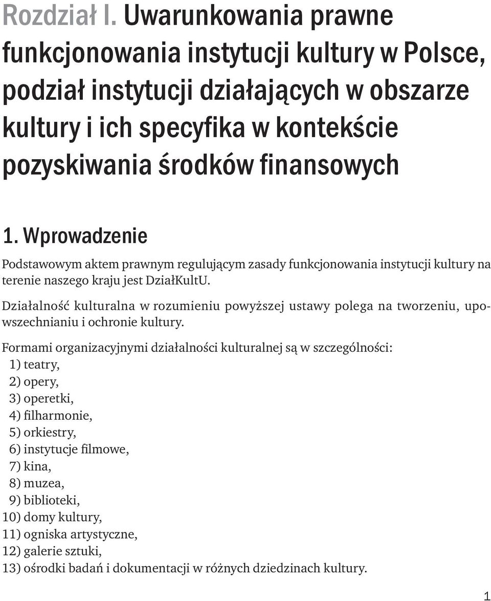 Wprowadzenie Podstawowym aktem prawnym regulującym zasady funkcjonowania instytucji kultury na terenie naszego kraju jest DziałKultU.