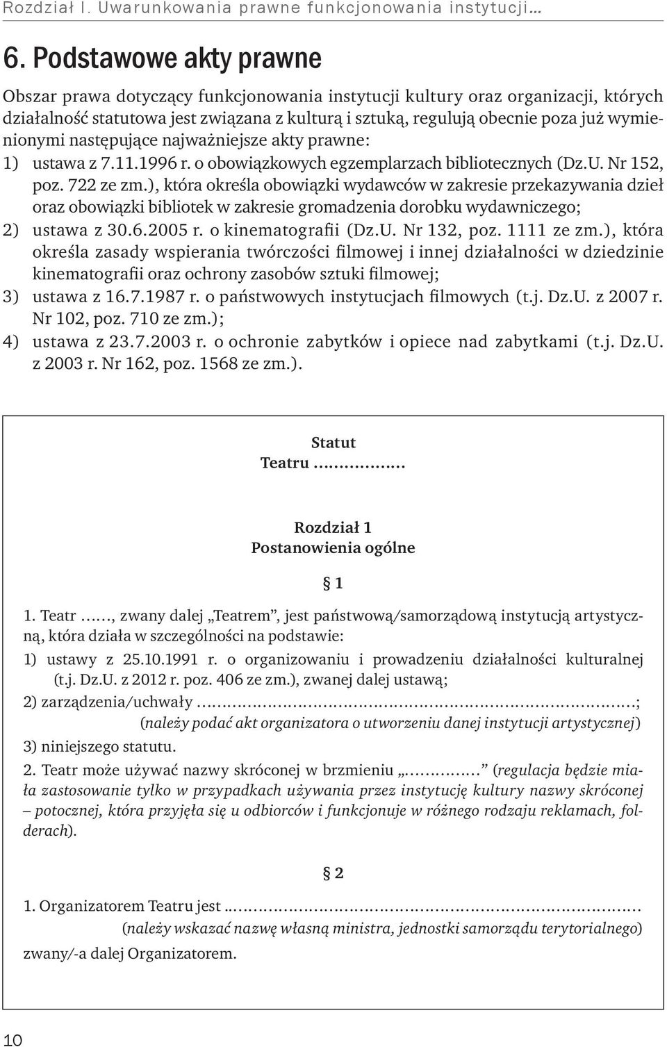 wymienionymi następujące najważniejsze akty prawne: 1) ustawa z 7.11.1996 r. o obowiązkowych egzemplarzach bibliotecznych (Dz.U. Nr 152, poz. 722 ze zm.