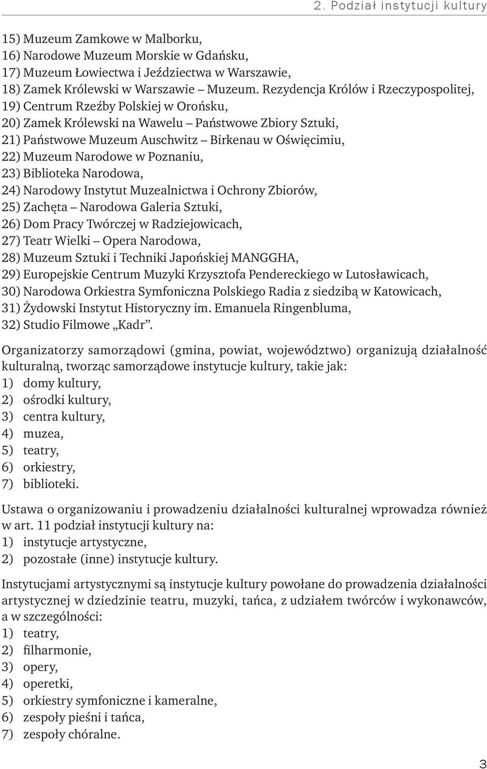 Narodowe w Poznaniu, 23) Biblioteka Narodowa, 24) Narodowy Instytut Muzealnictwa i Ochrony Zbiorów, 25) Zachęta Narodowa Galeria Sztuki, 26) Dom Pracy Twórczej w Radziejowicach, 27) Teatr Wielki