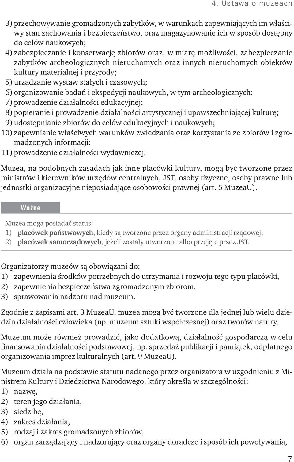 wystaw stałych i czasowych; 6) organizowanie badań i ekspedycji naukowych, w tym archeologicznych; 7) prowadzenie działalności edukacyjnej; 8) popieranie i prowadzenie działalności artystycznej i