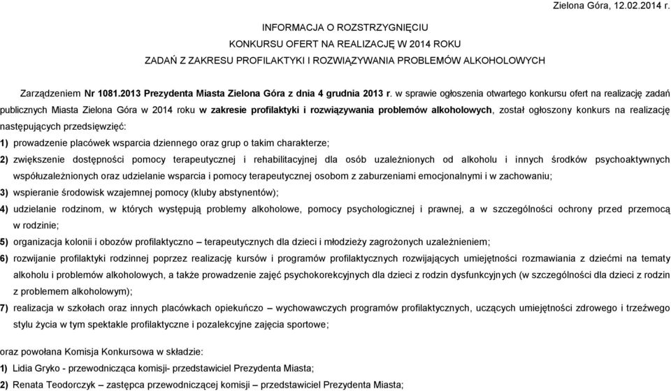 w sprawie ogłoszenia otwartego konkursu ofert na realizację zadań publicznych Miasta Zielona Góra w 204 roku w zakresie profilaktyki i rozwiązywania problemów alkoholowych, został ogłoszony konkurs