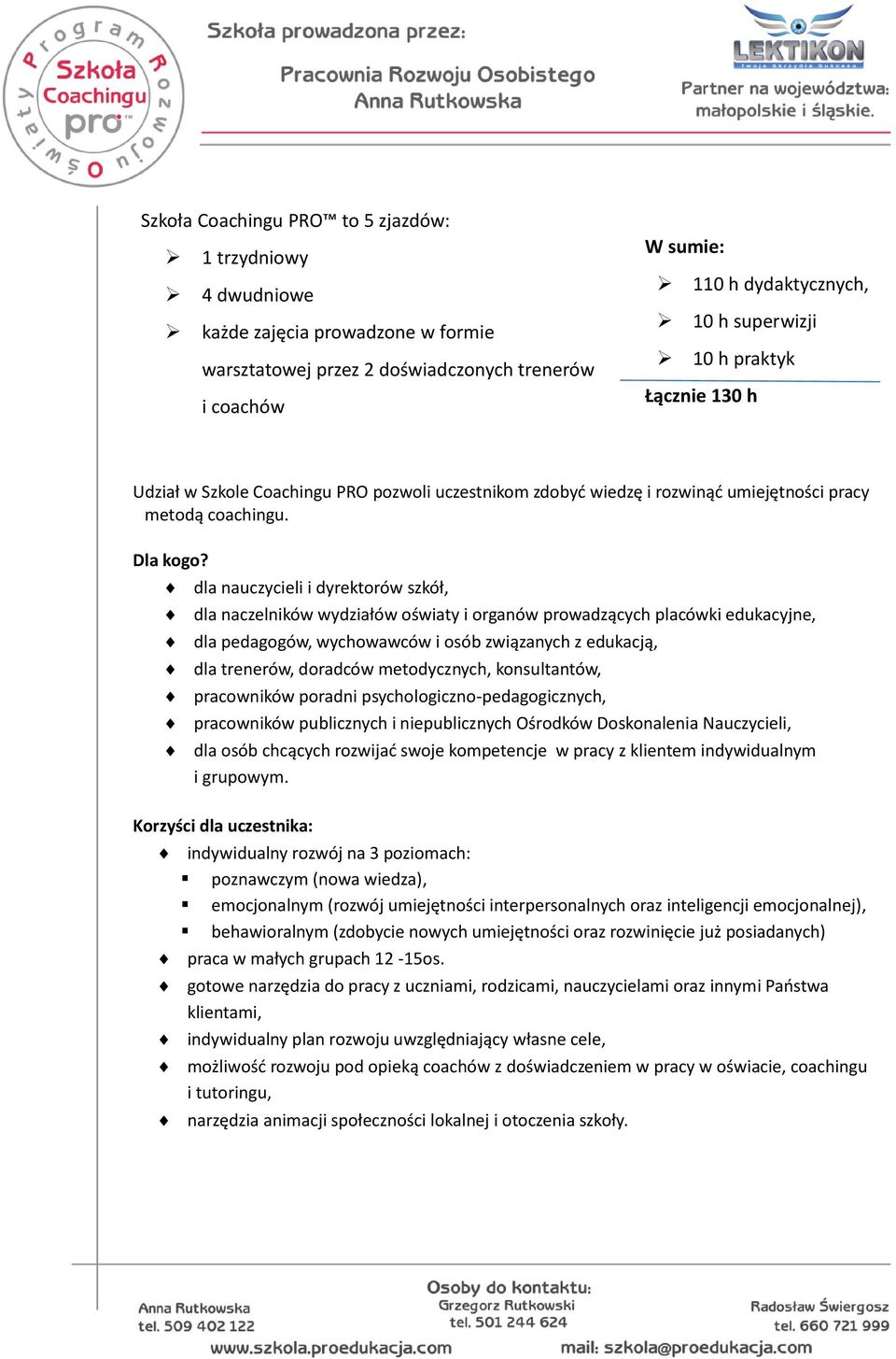 dla nauczycieli i dyrektorów szkół, dla naczelników wydziałów oświaty i organów prowadzących placówki edukacyjne, dla pedagogów, wychowawców i osób związanych z edukacją, dla trenerów, doradców