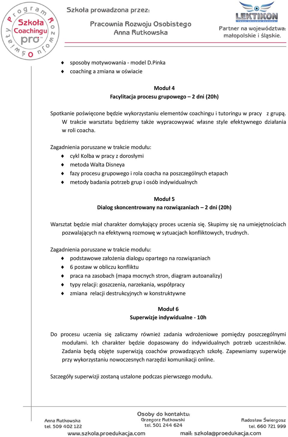 W trakcie warsztatu będziemy także wypracowywać własne style efektywnego działania w roli coacha.