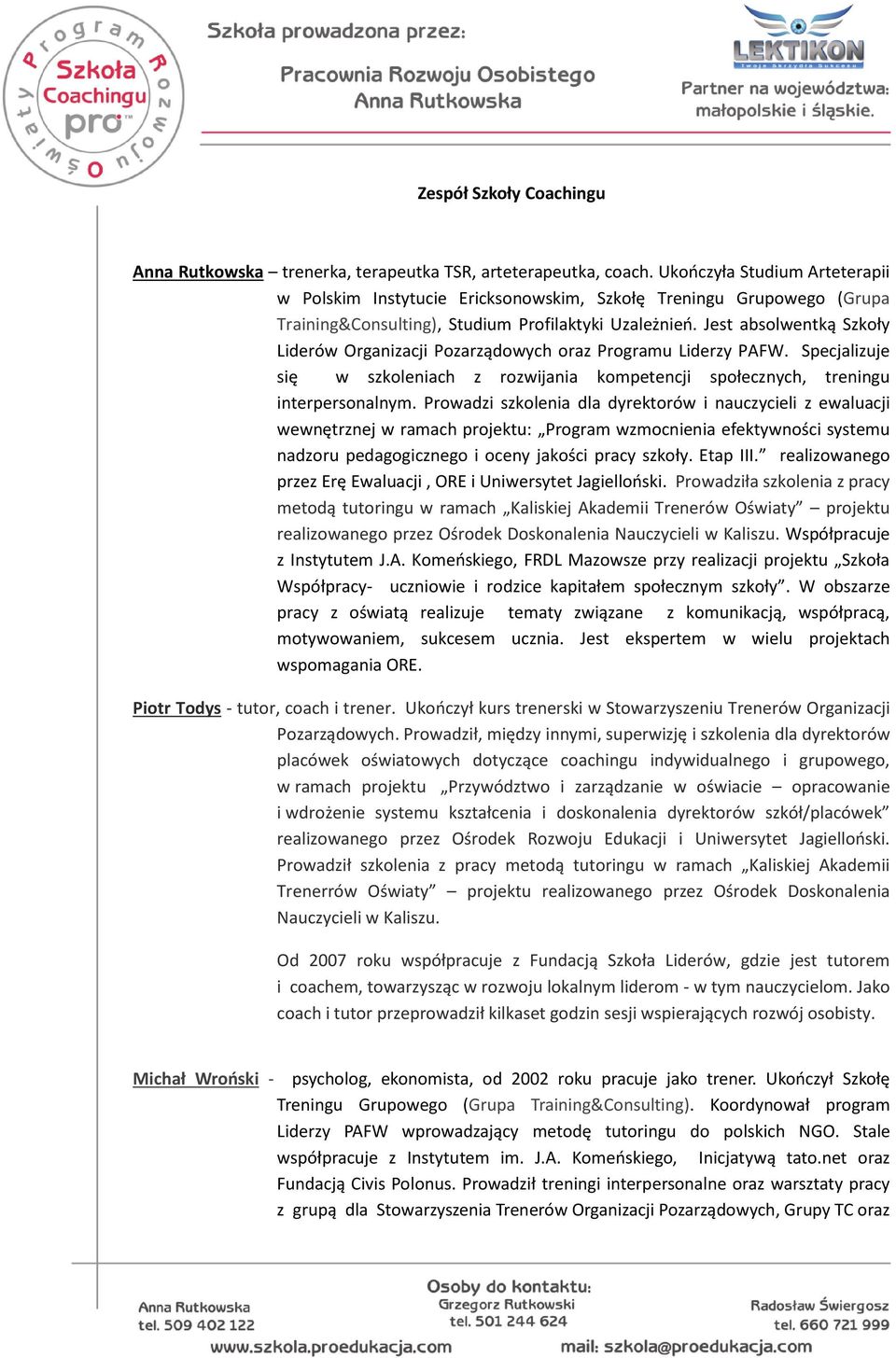 Jest absolwentką Szkoły Liderów Organizacji Pozarządowych oraz Programu Liderzy PAFW. Specjalizuje się w szkoleniach z rozwijania kompetencji społecznych, treningu interpersonalnym.