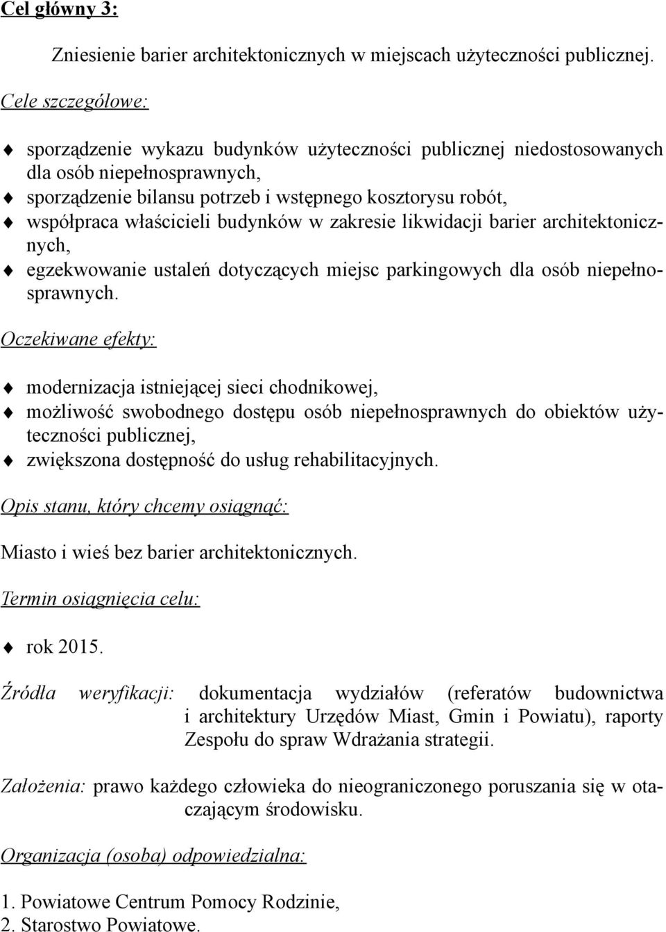 budynków w zakresie likwidacji barier architektonicznych, egzekwowanie ustaleń dotyczących miejsc parkingowych dla osób niepełnosprawnych.